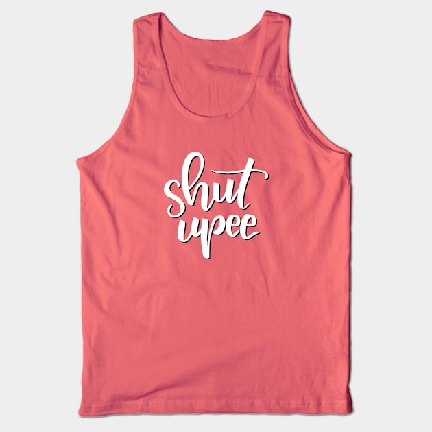 Shut Upee Tank Top by Cat Bone Design